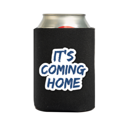 It's Coming Home Can Cooler Sleeve