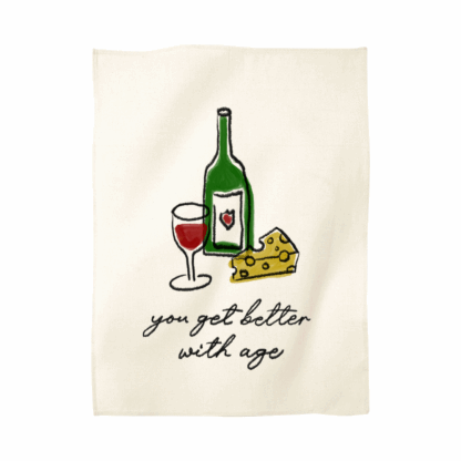 You Get Better with Age Tea Towel