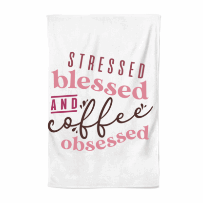 Stressed, Blessed & Coffee Obsessed Tea Towel