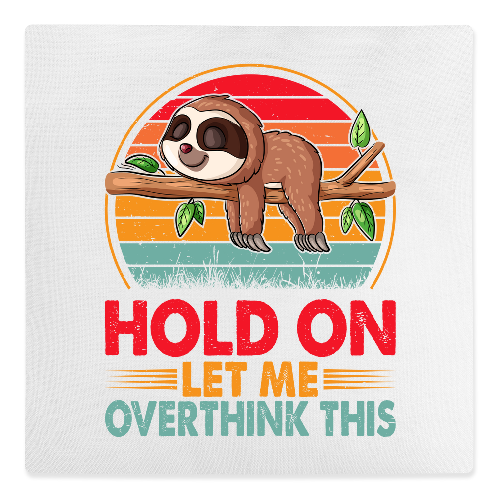 Hold On Let Me Overthink This Sloth Canvas Cushion - Image 3