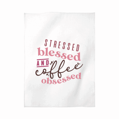 Stressed, Blessed & Coffee Obsessed Tea Towel