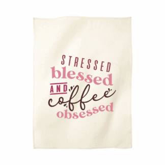 Stressed, Blessed & Coffee Obsessed Tea Towel